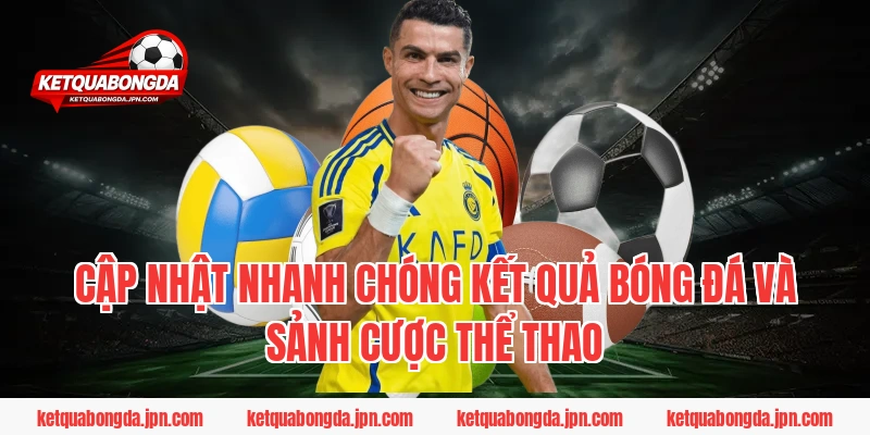 Cập nhật nhanh chóng kết quả bóng đá và sảnh cược thể thao