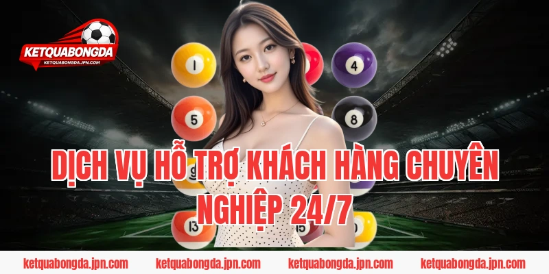 Dịch vụ hỗ trợ khách hàng chuyên nghiệp 24/7