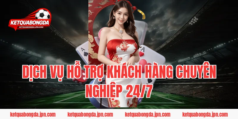 Dịch vụ hỗ trợ khách hàng chuyên nghiệp 24/7
