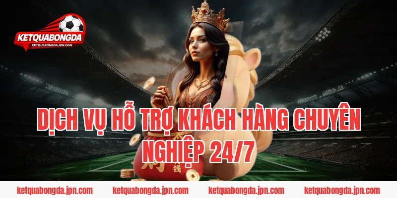 Dịch vụ hỗ trợ khách hàng chuyên nghiệp 24/7