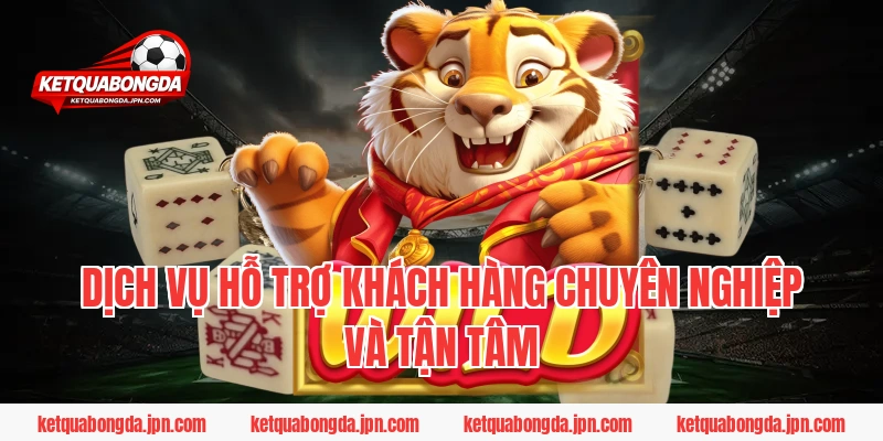 Dịch vụ hỗ trợ khách hàng chuyên nghiệp và tận tâm