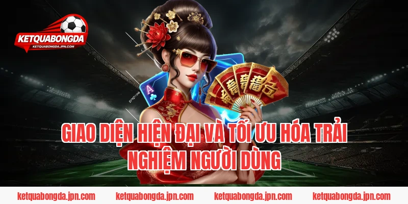 Giao diện hiện đại và tối ưu hóa trải nghiệm người dùng