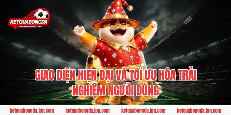 Giao diện hiện đại và tối ưu hóa trải nghiệm người dùng