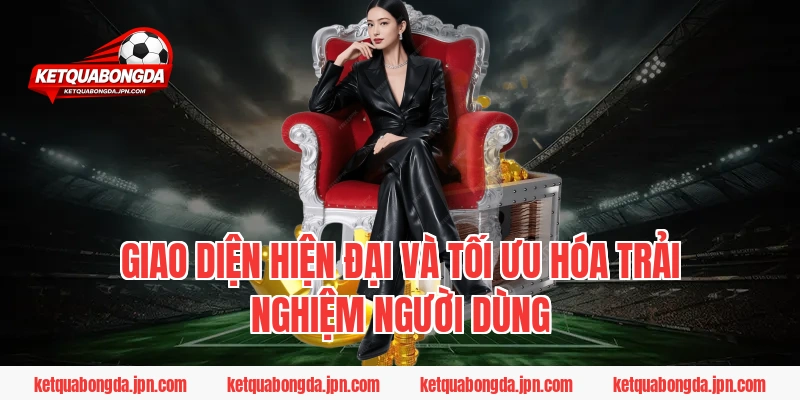 Giao diện hiện đại và tối ưu hóa trải nghiệm người dùng
