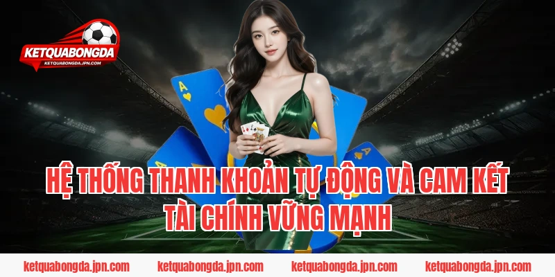 Hệ thống thanh khoản tự động và cam kết tài chính vững mạnh