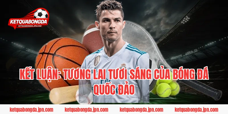 Kết Luận: Tương Lai Tươi Sáng Của Bóng Đá Quốc Đảo