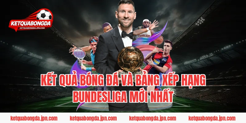 Kết quả bóng đá và Bảng xếp hạng Bundesliga mới nhất