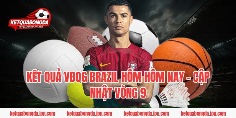 Kết Quả VĐQG Brazil Hôm Hôm Nay – Cập Nhật Vòng 9