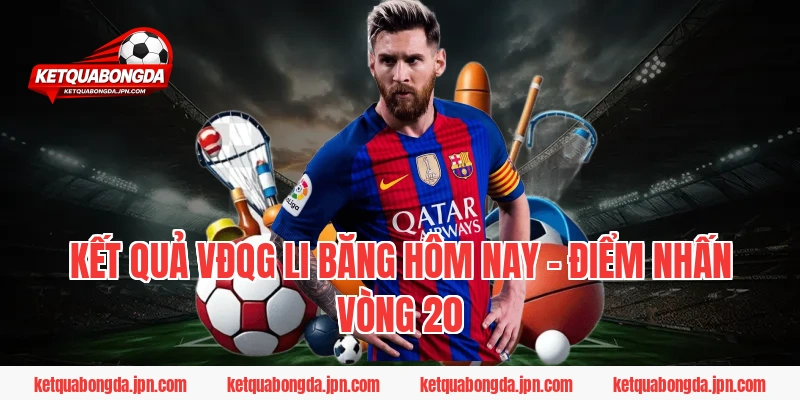 Kết Quả VĐQG Li Băng Hôm Nay – Điểm Nhấn Vòng 20