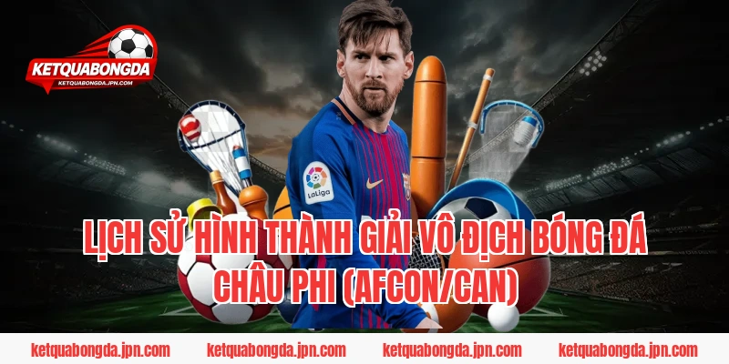 Lịch sử hình thành giải vô địch bóng đá Châu Phi (AFCON/CAN)