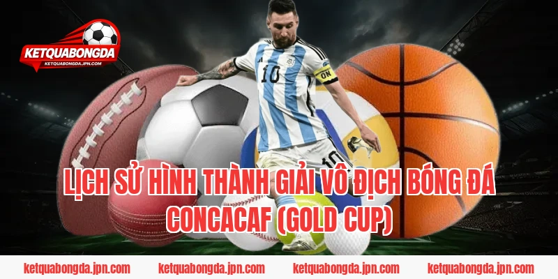 Lịch sử hình thành giải vô địch bóng đá CONCACAF (Gold Cup)