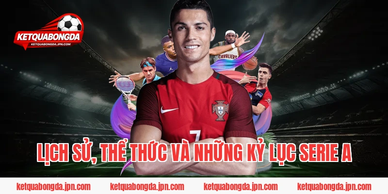 Lịch Sử, Thể Thức Và Những Kỷ Lục Serie A