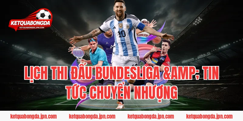 Lịch Thi Đấu Bundesliga & Tin Tức Chuyển Nhượng