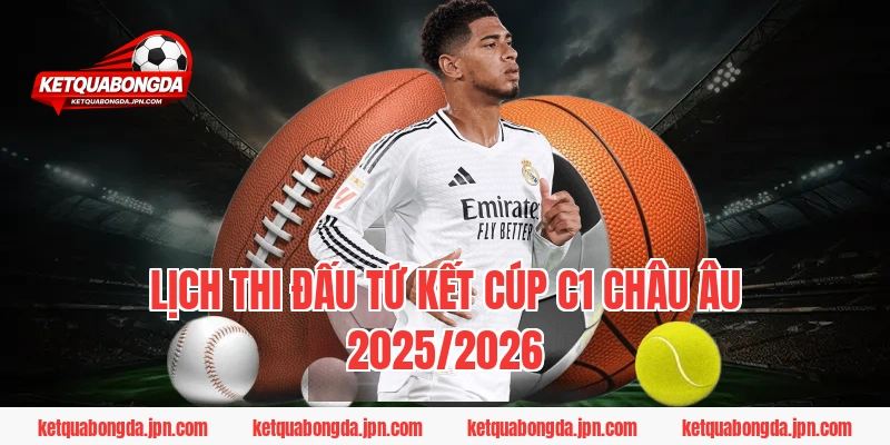 Lịch Thi Đấu Tứ Kết Cúp C1 Châu Âu 2025/2026