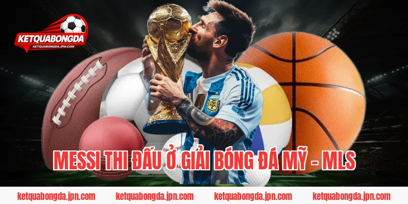 Messi thi đấu ở giải bóng đá Mỹ - MLS
