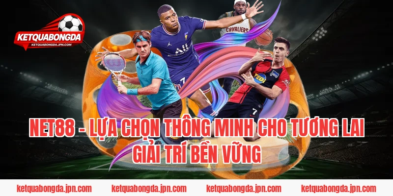 NET88 – Lựa chọn thông minh cho tương lai giải trí bền vững