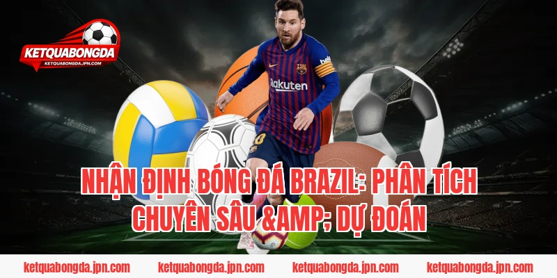 Nhận Định Bóng Đá Brazil: Phân Tích Chuyên Sâu & Dự Đoán