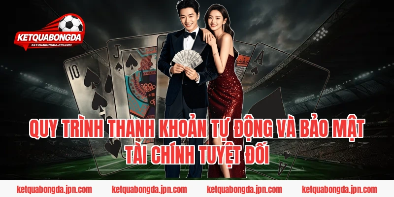 Quy trình thanh khoản tự động và bảo mật tài chính tuyệt đối