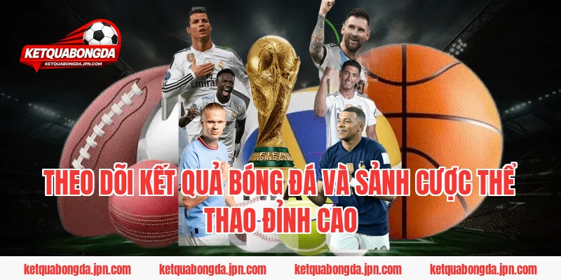 Theo dõi kết quả bóng đá và sảnh cược thể thao đỉnh cao