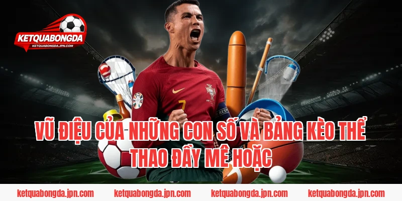 Vũ điệu của những con số và bảng kèo thể thao đầy mê hoặc