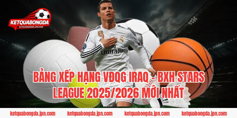 Bảng xếp hạng VĐQG Iraq – BXH Stars League 2025/2026 mới nhất