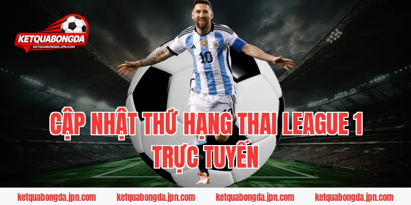 Cập nhật thứ hạng Thai League 1 trực tuyến