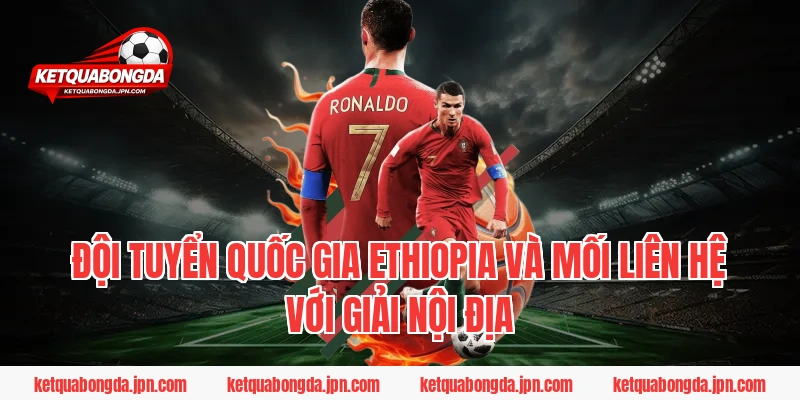 Đội tuyển quốc gia Ethiopia và mối liên hệ với giải nội địa