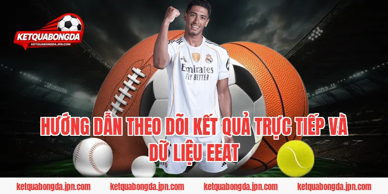 Hướng dẫn theo dõi kết quả trực tiếp và dữ liệu EEAT