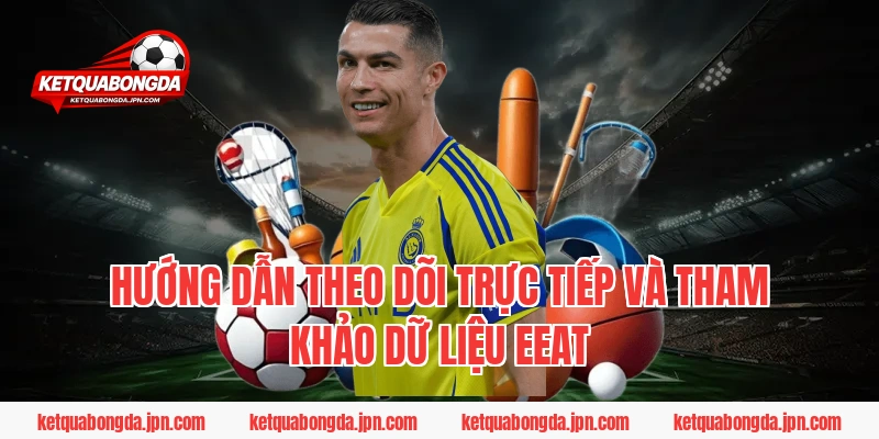 Hướng dẫn theo dõi trực tiếp và tham khảo dữ liệu EEAT