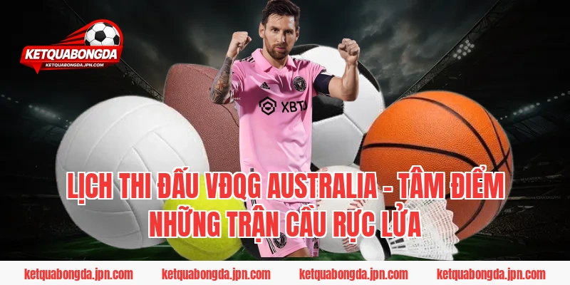 Lịch thi đấu VĐQG Australia – Tâm điểm những trận cầu rực lửa