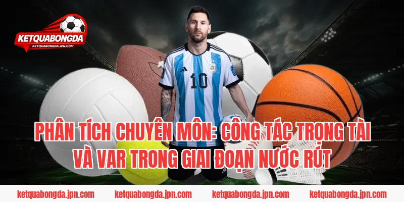 Phân tích chuyên môn: Công tác trọng tài và VAR trong giai đoạn nước rút