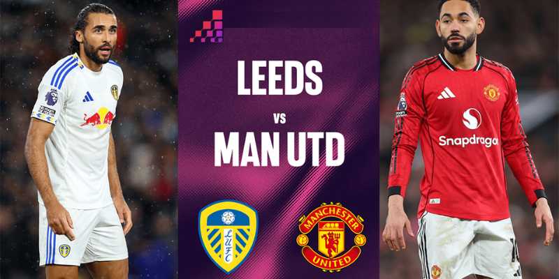Phong độ MU vs Leeds trước giờ bóng lăn